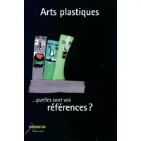 Arts plastiques... quelles sont vos références? - Agnès Fabre, Claude Guénard, Bernard Saint-Girons, Collectif