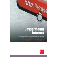 L'hypermédia Internet : Analyse globale de l'espace médiatique Internet - Sébastien Rouquette