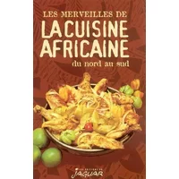 Les merveilles de la cuisine africaine du Nord au Sud - Collectif