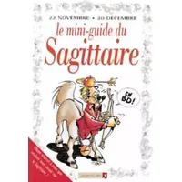 Le mini-guide du sagittaire en BD : 22 novembre-20 décembre... - Collectif