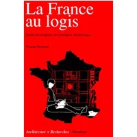 LA FRANCE DES LOGIS. Etude sociologique des pratiques domestiques - Yvonne Bernard