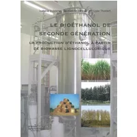 Le bioéthanol de seconde génération: La production d'éthanol à partir de biomasse lignocellulosique - Isabelle Didderen, Jacqueline Destain, Philippe Thonart