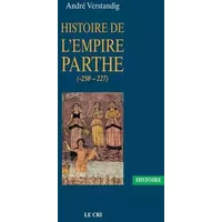 Histoire de l'empire parthe (-250 - 227) - Andre Verstandig