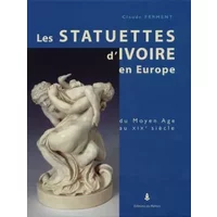 Statuettes d'ivoire en Europe du Moyen âge au XIXème siècle. - Claude Ferment