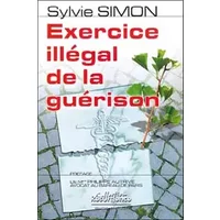 Exercice illégal de la guérison - Sylvie Simon