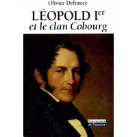 Léopold Ier et le clan Cobourg - Olivier Defrance