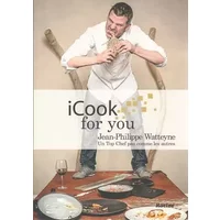 I cook for you: Un top chef pas comme les autres - Jean-Philippe Watteyne
