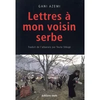 Lettres a mon voisin serbe - Gani Azemi