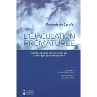 L'éjaculation prématurée : Compréhension et traitement par la thérapie sexofonctionnelle - François de Carufel