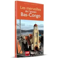 Les merveilles de l'ancien bas-congo - Alain Huart, Chantal Tombu
