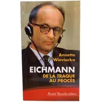 Eichmann : De la traque au procès - Annette Wieviorka