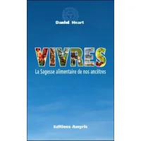 Vivres - La Sagesse alimentaire de nos ancêtres - Daniel Heart