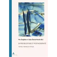 Entre belgitude et postmodernité: Textes, thèmes et styles - Marc Quaghebeur
