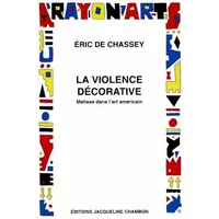 La violence décorative : Matisse dans l'art américain - Eric de Chassey