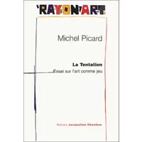 La Tentation : Essai sur l'art comme jeu - Michel Picard
