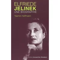 Elfriede Jelinek : Une biographie - Yasmin Hoffmann