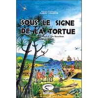 Sous le signe de la tortue : Voyages anciens à l'Ile Bourbon (1611-1725) - Albert Lougnon