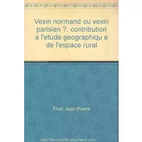 Vexin normand ou vexin parisien ? contribution etude géographique espace rural. - Jean-Pierre Fruit