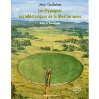 Les hypogées protohistoriques de la Méditerranée: Arles et Fontvieille - Jean Guilaine