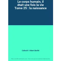 Le corps humain, il était une fois la vie Tome 25 : la naissance - Collectif / Albert Barillé