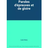 Paroles d'épreuves et de gloire - Louis Henry