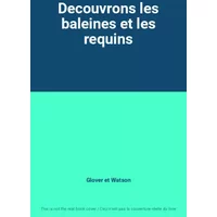 Decouvrons les baleines et les requins - Glover et Watson