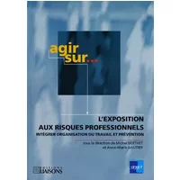 L'Exposition aux risques professionnels. Intégrer organisation du travail et prévention - Collectif
