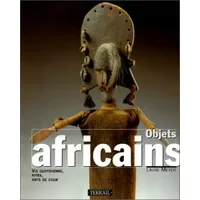 Objets africains : Vie quotidienne, rites, arts de cour - Laure Meyer