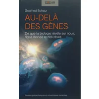 Au delà des gènes: Ce que la biologie révèle sur nous, notre monde et nos rêves. - Gottfried Schatz