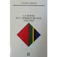 La suisse et l'afrique su sud 1948-1994 - Georg Kreis