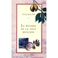 La guerre de la noix muscade - Giles Milton