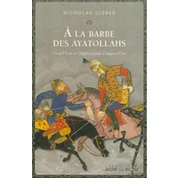 À la barbe des ayatollahs: Dans l'iran et l'afghanistan d'aujourd'hui (0000) - JUBBER NICHOLAS