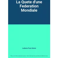 La Quete d'une Federation Mondiale - Ladame Paul-Alexis