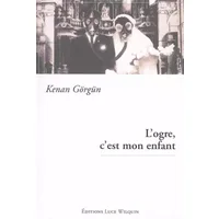 L'ogre, c'est mon enfant - Kenan Görgün