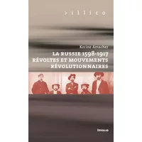 La Russie, 1598-1917. Révoltes et mouvements révolutionnaires - Korine Amacher