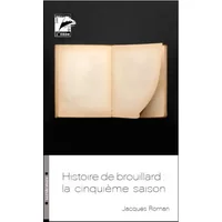 Histoire de brouillard : la cinquième saison - Jacques Roman