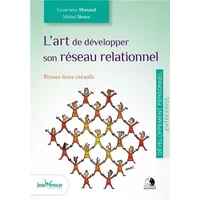 L'art de développer son réseau relationnel: Penser liens créatifs - Genevieve Morand