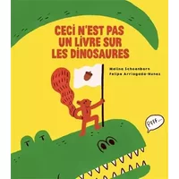 Ceci n'est pas un livre sur les dinosaures - Mélina Schoenborn