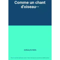 Comme un chant d'oiseau-- - Anthony De Mello
