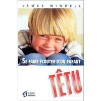 Se faire écouter d'un enfant têtu - Windell