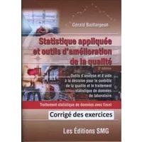 Statistique appliquee et outils d'amelioration de la qualite (3e ed.) corrige des exercices - Gérald Baillargeon