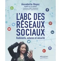 L'ABC des réseaux sociaux - Rudiments, astuces et sécurité - Annabelle Boyer
