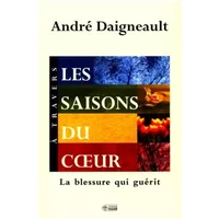 Saisons du coeur la blessure qui guerit - André Daigneault