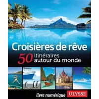 Croisières de rêve 50 itinéraires autour du monde - Collectif