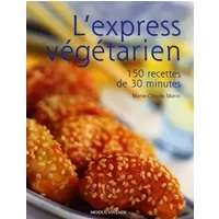 L'express végétarien: 150 Recettes en 30 minutes - Marie-Claude Morin