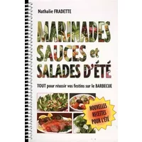 Marinades, sauces et salades d'été: Tout pour réussir vos festins sur le barbecue - Nathalie Fradette