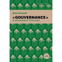 Gouvernance : Le management totalitaire - Alain Deneault