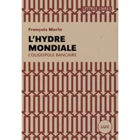 L'Hydre mondiale - L'oligopole bancaire - François Morin