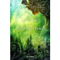 La fiancée de la Nouvelle-France - Suzanne Desrochers