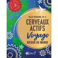 Cerveaux actifs - Voyage autour du monde - Gilles Ph. D. Bergeron